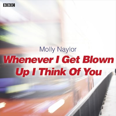 Whenever I Get Blown Up I Think of You – omslag til lydbogen af Molly Naylor