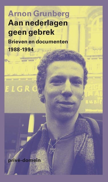 Aan nederlagen geen gebrek: Brieven en documenten 1988-1994