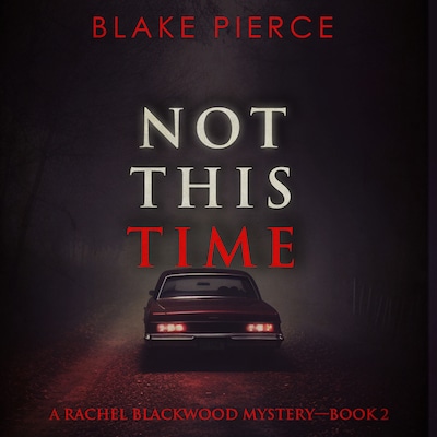 Not This Time (A Rachel Blackwood Suspense Thriller—Book Two) – omslag til lydbogen af Blake Pierce