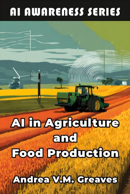 AI in Agriculture and Food Production: How AI Is Transforming Farming, Food Systems, and Agribusiness – omslag til lydbogen af Andrea V M Greaves