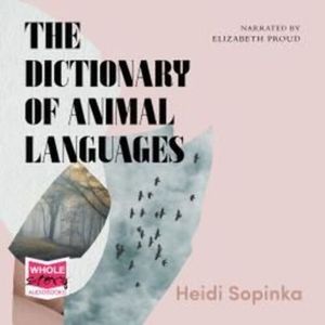 The Dictionary of Animal Languages – okładka audiobooka, autor Heidi Sopinka