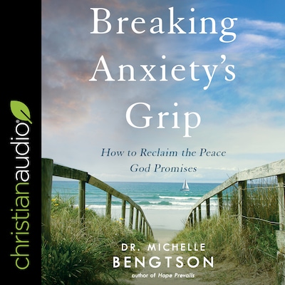 Breaking Anxiety’s Grip – omslag til lydbogen af Dr. Michelle Bengtson