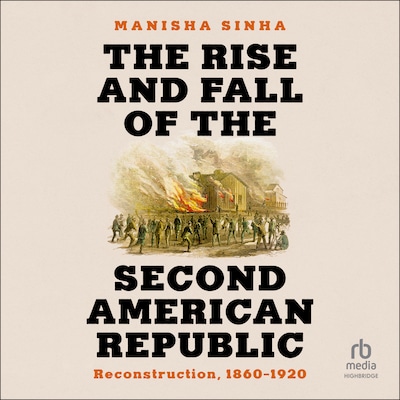 The Rise and Fall of the Second American Republic – omslag til lydbogen af Manisha Sinha