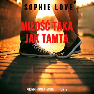 Miłość taka jak tamta (Kroniki romantyczne — Tom 2) – okładka audiobooka, autor Sophie Love