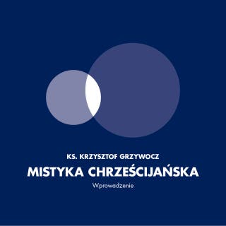 Mistyka chrześcijańska. Wprowadzenie – okładka audiobooka, autor Krzysztof Grzywocz