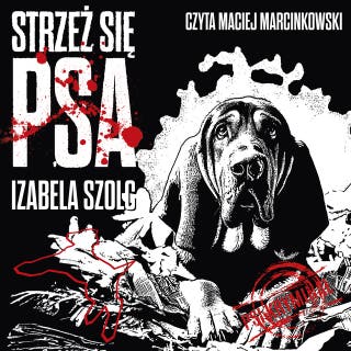 Strzeż się psa – okładka audiobooka, autor Izabela Szolc