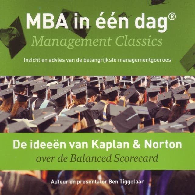 De ideeën van Kaplan & Norton over de Balanced Scorecard: Management Classics - Inzicht en advies van de belangrijkste managementgoeroes (serie)