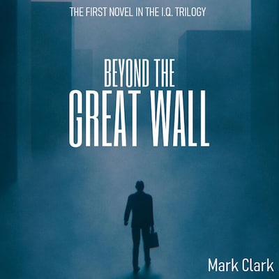 The I.Q Trilogy - Book 1 - Beyond The Great Wall – okładka audiobooka, autor Mark Clark