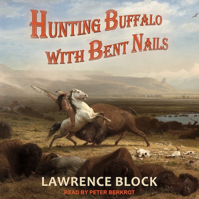 Hunting Buffalo with Bent Nails – omslag til lydbogen af Lawrence Block