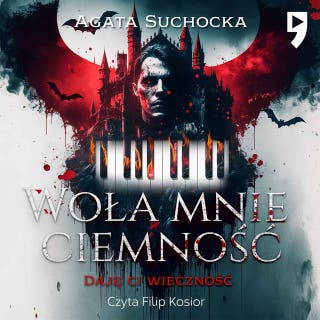 Woła mnie ciemność. Daję ci wieczność akt 1 – okładka audiobooka, autor Agata Suchocka