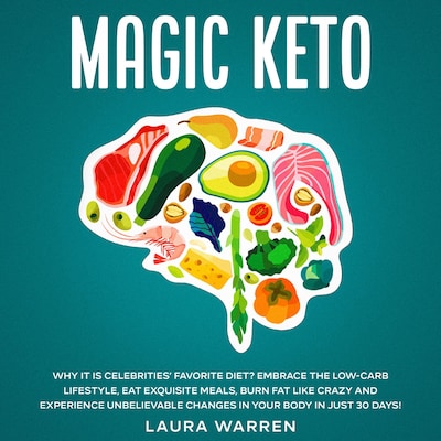 Magic Keto: Why it Is Celebrities’ Favorite Diet? Embrace The Low-Carb Lifestyle, Eat Exquisite Meals, Burn Fat Like Crazy and Experience Unbelievable Changes in Your Body in Just 30 Days – omslag til lydbogen af Laura Warren