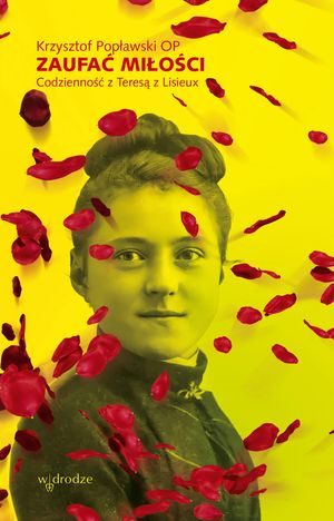Zaufać Miłości. Codzienność z Teresą z Lisieux – okładka audiobooka, autor Krzysztof Popławski OP