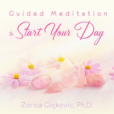 Guided Meditation to Start Your Day – omslag til lydbogen af Zorica Gojkovic Ph.D.