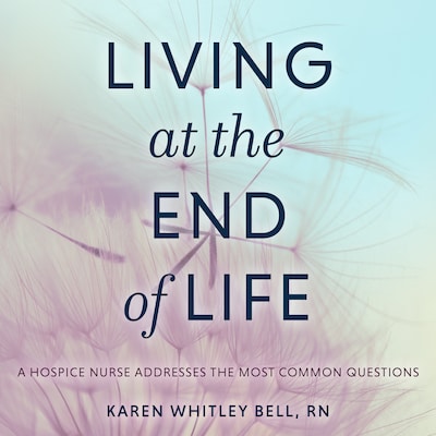 Living at the End of Life – omslag til lydbogen af Karen Whitley Bell, RN