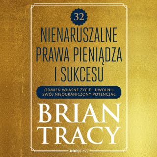 32 nienaruszalne prawa pieniądza i sukcesu. Odmień własne życie i uwolnij swój nieograniczony potencjał – okładka audiobooka, autor Brian Tracy