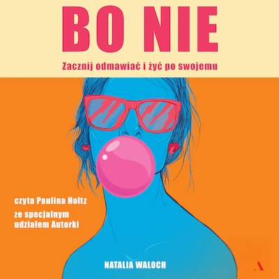 Bo NIE. Zacznij odmawiać i żyć po swojemu – okładka audiobooka, autor Natalia Waloch