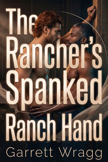 The Rancher's Spanked Ranch Hand: MM Western Erotic Discipline Degradation Romance – omslag til lydbogen af Garrett Wragg