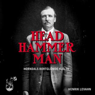 Head Hammer Man: Horndals bortglömde hjälte – omslag till ljudboken av Henrik Levahn