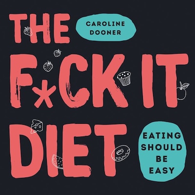 The F*ck It Diet