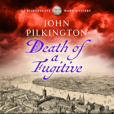 Death of a Fugitive - The Bishopsgate Ward Mysteries - Discover a BRAND NEW gripping Tudor mystery of crime, deceit and danger for 2026, Book 2 (Unabridged)