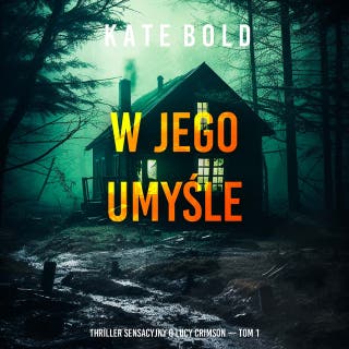 W jego umyśle (Thriller sensacyjny o Lucy Crimson — Tom 1) – okładka audiobooka, autor Kate Bold
