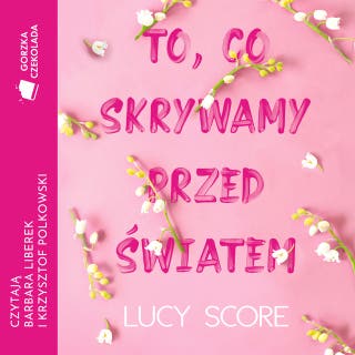 To, co skrywamy przed światem – okładka audiobooka, autor Lucy Score