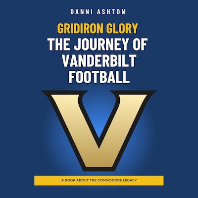 Gridiron Glory: The Journey of Vanderbilt Football