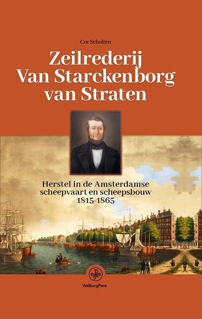 Zeilrederij Van Starckenborg van Straten: Herstel in de Amsterdamse scheepvaart en scheepsbouw, 1815-1865