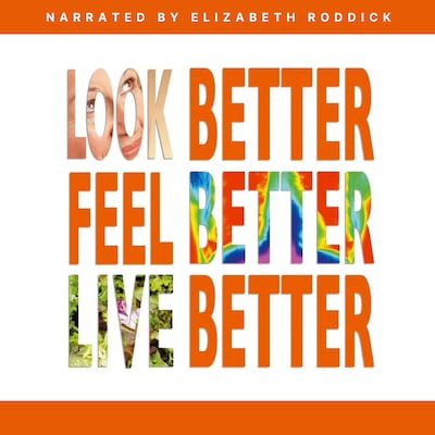 Look Better, Feel Better, Live Better – omslag till ljudboken av Elizabeth Roddick