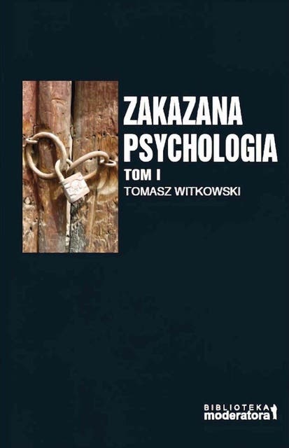 Zakazana psychologia. Pomiędzy szarlatanerią a nauką. Tom I