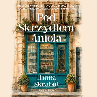 Pod Skrzydłem Anioła – okładka audiobooka, autor Hanna Skrabut