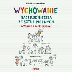 Wychowanie. Najtrudniejsza ze sztuk pięknych. Wydanie II rozszerzone – okładka audiobooka, autor Elżbieta Chlebowska