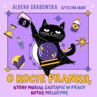 O kocie Franku, który musiał zastąpić w pracy kotkę Meluzynę – okładka audiobooka, autor Ałbena Grabowska