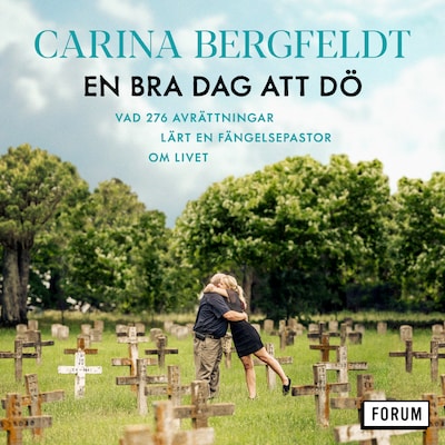 En bra dag att dö : vad 276 avrättningar lärt en fängelsepastor om livet