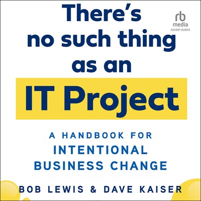 There's No Such Thing as an IT Project – omslag til lydbogen af Bob Lewis, Dave Kaiser
