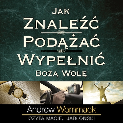 Jak znaleźć, podążać i wypełnić Bożą wolę