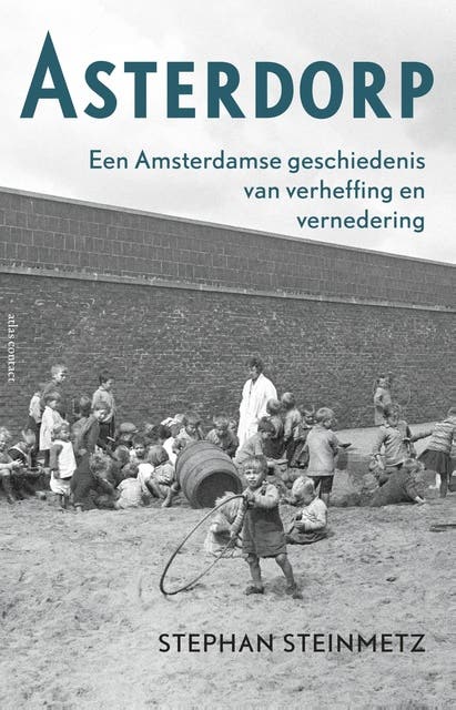 Asterdorp: een Amsterdamse geschiedenis van verheffing en vernedering