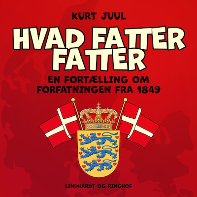 Hvad fatter fatter. En fortælling om forfatningen fra 1849 – omslag til lydbogen af Kurt Juul