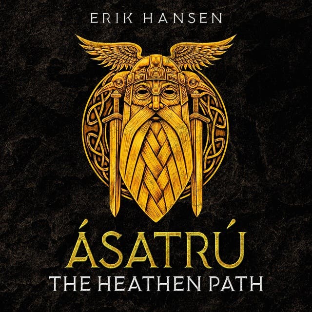 Asatru, The Heathen Path: A Beginner’s Guide to Modern Heathenry – Discover the secrets of Viking Mythology and Norse Paganism – omslag van het luisterboek van Erik Hansen