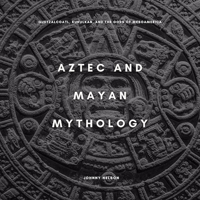 Aztec and Mayan Mythology – omslag til lydbogen af Johnny Nelson