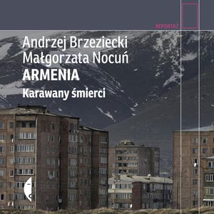 Armenia. Karawany śmierci – okładka audiobooka, autor Andrzej Brzeziecki, Małgorzata Nocuń