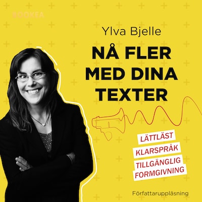 Nå fler med dina texter : lättläst, klarspråk och tillgänglig formgivning – omslag till ljudboken av Ylva Bjelle