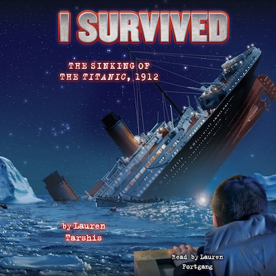 I Survived the Sinking of the Titanic, 1912 - I Survived 1 (Unabridged)