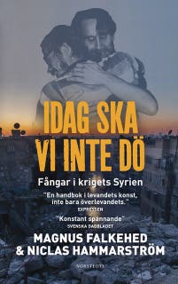 Idag ska vi inte dö : fångar i krigets Syrien – omslag till ljudboken av Magnus Falkehed,Niclas Hammarström