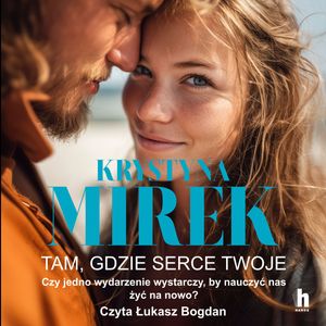 Tam, gdzie serce twoje – okładka audiobooka, autor Krystyna Mirek