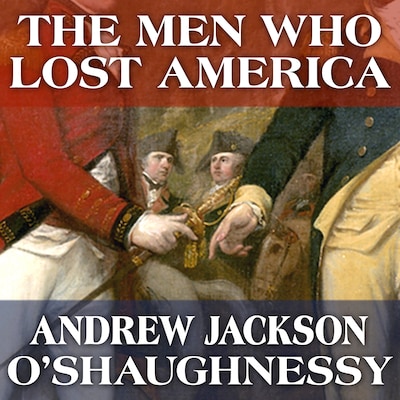 The Men Who Lost America – omslag til lydbogen af Andrew Jackson O'Shaughnessy