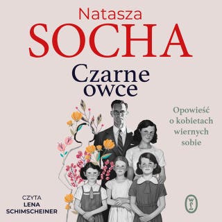 Czarne owce: Opowieść o kobietach wiernych sobie – okładka audiobooka, autor Natasza Socha