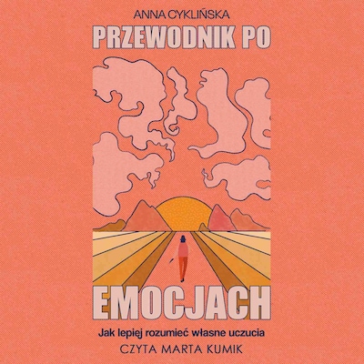 Przewodnik po emocjach. Jak lepiej rozumieć własne uczucia – okładka audiobooka, autor Anna Cyklińska