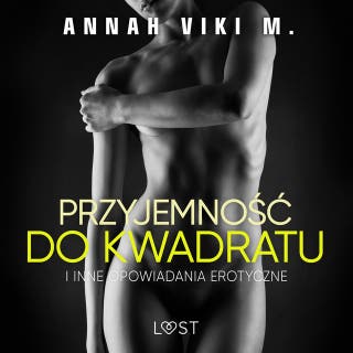 Przyjemność do kwadratu i inne opowiadania erotyczne Annah Viki M. – okładka audiobooka, autor Annah Viki M, Annah Viki M.