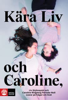 Kära Liv och Caroline : Liv Strömquist och Caroline Ringskog Ferrada-Noli svarar på frågor om livet – omslag till ljudboken av Caroline Ringskog Ferrada-Noli,Liv Strömquist